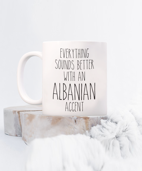 Albania Mug Everything Sounds Better with an Albanian Accent Coffee Cup Albania Gift