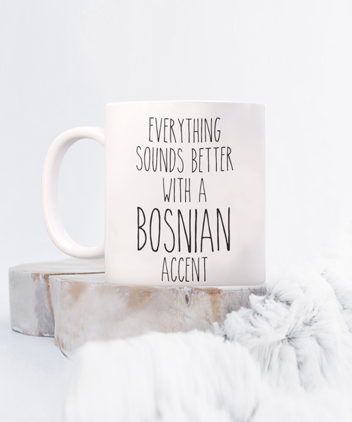 Bosnia Mug Everything Sounds Better with a Bosnian Accent Coffee Cup Bosnia Gift