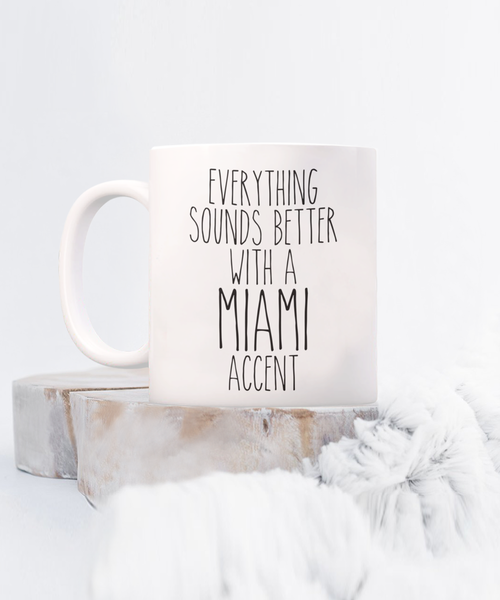 Miami Gift, Miami Mug, Everything Sounds Better with a Miami Accent Coffee Cup