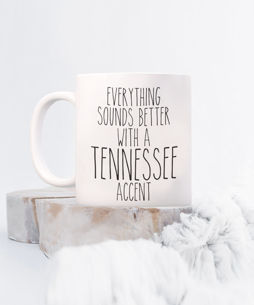 Tennessee Mug, Nashville Mug, Tennessee Gifts, Everything Sounds Better with a Tennessee Accent Coffee Cup