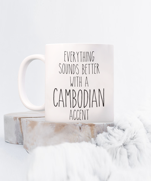 Cambodia Mug Everything Sounds Better with a Cambodian Accent Coffee Cup Cambodia Gift