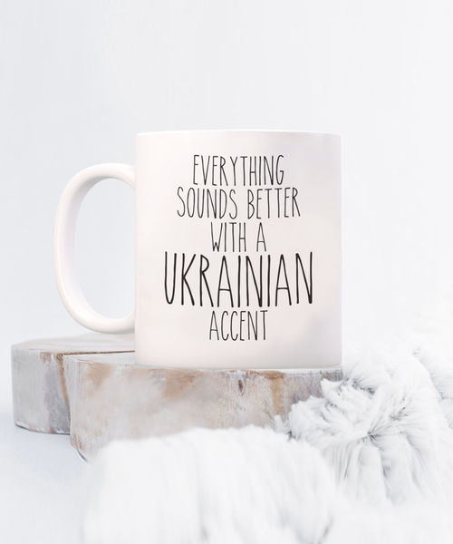 Ukraine Mug, Everything Sounds Better with a Ukrainian Accent Coffee Cup