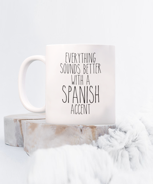 Spain Mug, Everything Sounds Better with a Spanish Accent Coffee Cup