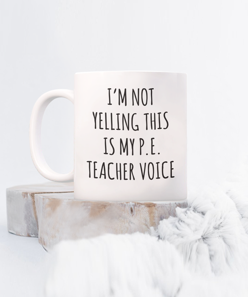 PE Teacher GIfts, Funny PE Teacher Mug, I’m Not Yelling This Is My Pe Teacher Voice Coffee Cup