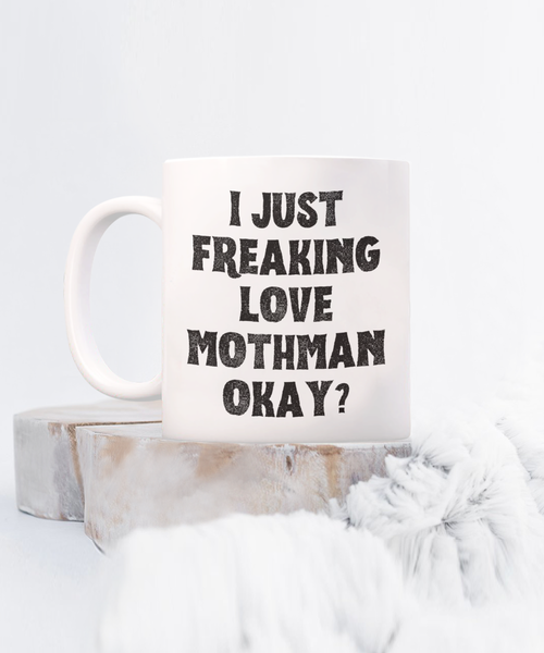 Moth Man Mug, Mothman Mug, Mothman Gifts, Cryptids Mug, I Just Freaking Love Mothman Okay Coffee Cup