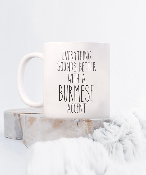 Burma Mug Everything Sounds Better with a Burmese Accent Coffee Cup Burma Gift