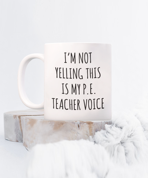 PE Teacher GIfts, Funny PE Teacher Mug, I’m Not Yelling This Is My Pe Teacher Voice Coffee Cup