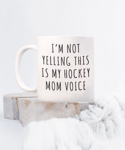 Hockey Mom Mug, Senior Hockey Mom Gift, I'm Not Yelling This is My Hockey Mom Voice Coffee Cup