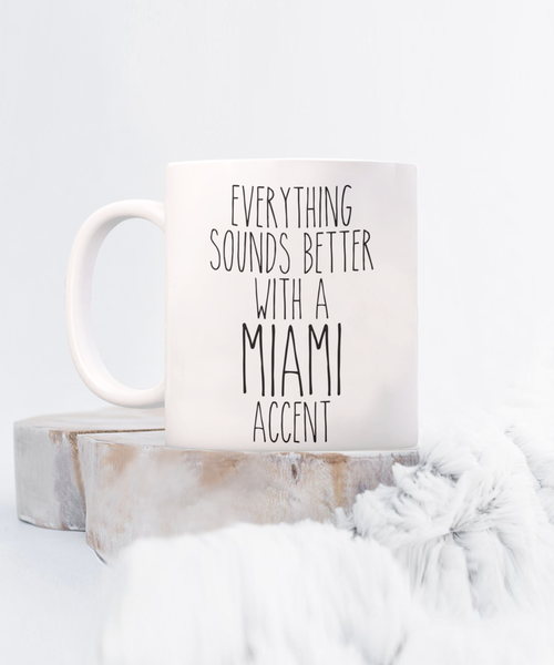 Miami Gift, Miami Mug, Everything Sounds Better with a Miami Accent Coffee Cup