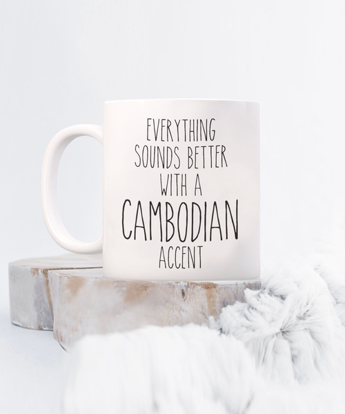 Cambodia Mug Everything Sounds Better with a Cambodian Accent Coffee Cup Cambodia Gift