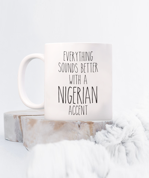 Nigeria Mug Everything Sounds Better with a Nigerian Accent Coffee Cup Nigeria Gift