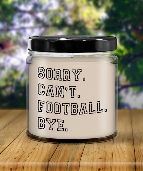 Sorry. Can't. Football. Bye. 9 oz Vanilla Scented Soy Wax Candle 9 oz Vanilla Scented Soy Wax Candle