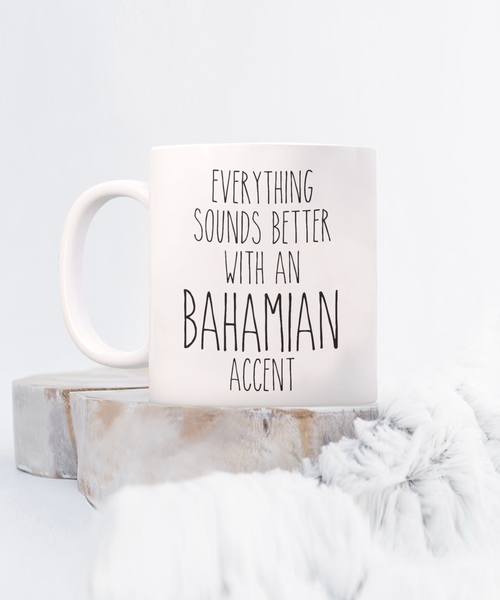 Bahamas Mug Everything Sounds Better with a Bahamian Accent Coffee Cup Bahamian Gift