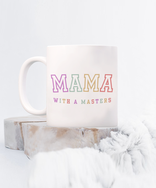 Masters Degree Gift, Masters Graduation, Masters Degree Gifts, Masters Mug, Mama with a Masters Coffee Cup