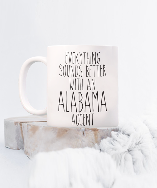 Alabama Mug, Alabama Gifts, Everything Sounds Better with an Alabama Accent