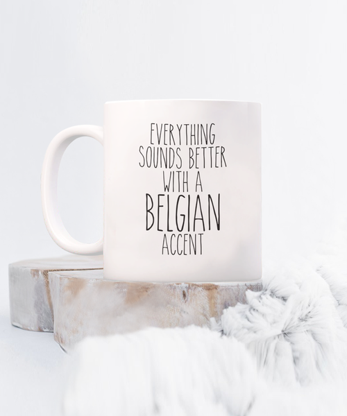 Belgium Mug Belgian Gifts Everything Sounds Better with a Belgian Accent Mug Coffee Cup