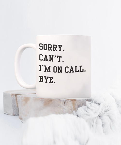 I Can't I'm on Call, Doctor Doctor Mug, Medical Student, Med School, Nurse Graduation Gift