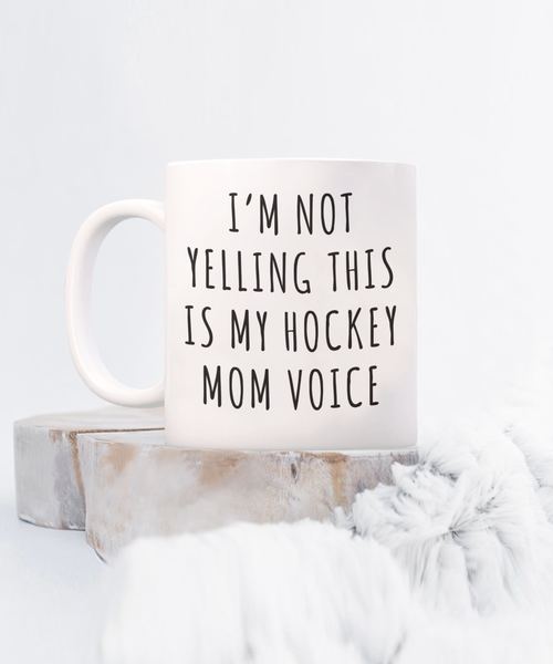 Hockey Mom Mug, Senior Hockey Mom Gift, I'm Not Yelling This is My Hockey Mom Voice Coffee Cup