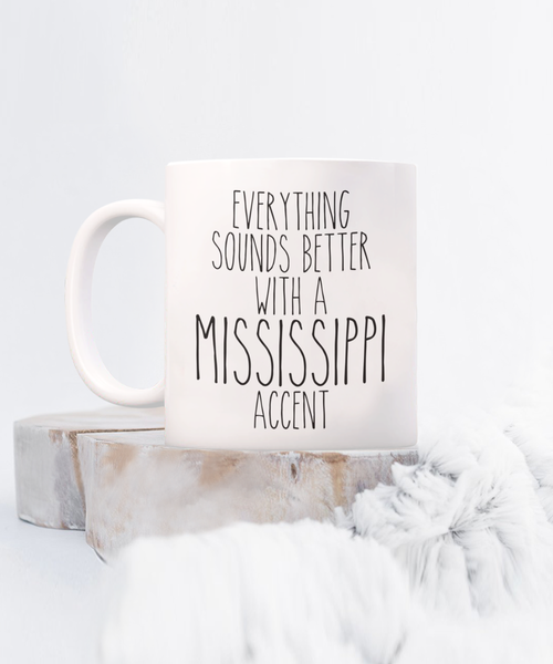 Mississippi Mug, Mississippi Gifts, Everything Sounds Better with a Mississippi Accent Coffee Cup