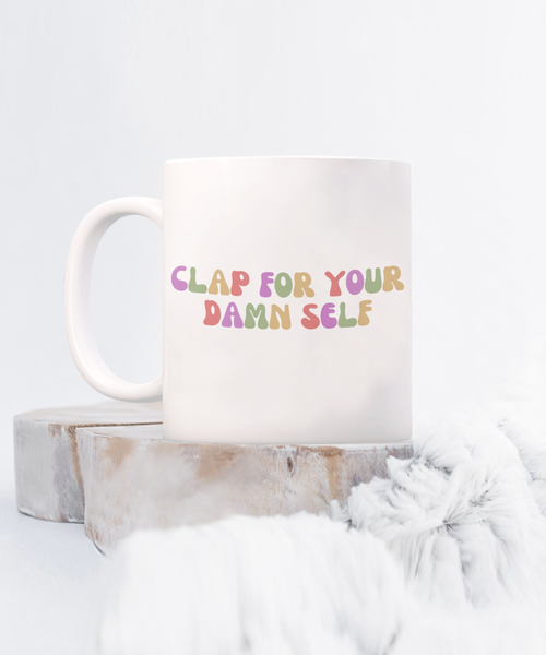 Congrats Gift, Job Promotion Gift, Self Love Mug, Affirmation Mug, Mental Health Mug, Clap For Your Damn Self Coffee Cup