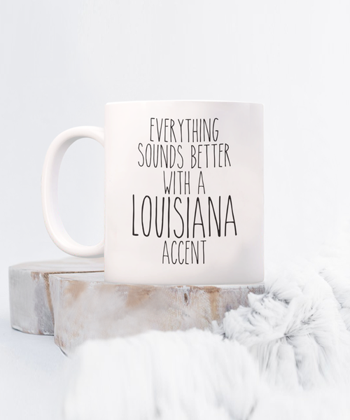 Louisiana Mug Louisiana Gift Everything Sounds Better with a Louisiana Accent Coffee Cup