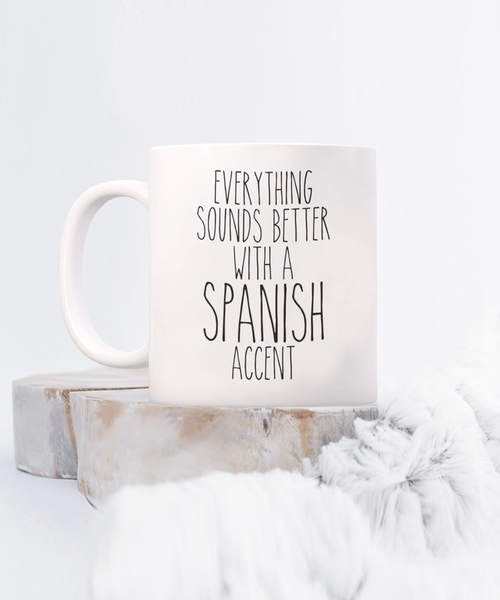 Spain Mug, Everything Sounds Better with a Spanish Accent Coffee Cup