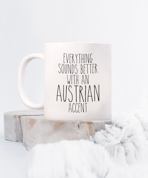 Austria Mug Everything Sounds Better with an Austrian Accent Coffee Cup