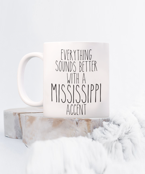 Mississippi Mug, Mississippi Gifts, Everything Sounds Better with a Mississippi Accent Coffee Cup