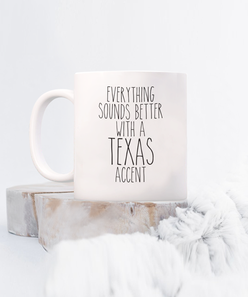 Texas Mug, Texas Gifts, Everything Sounds Better with a Texas Accent Coffee Cup