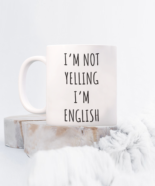 England Mug I'm Not Yelling I'm English Coffee Cup England Gift