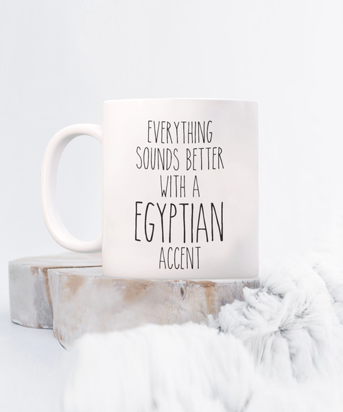 Egypt Mug Everything Sounds Better with a Egyptian Accent Coffee Cup Egypt Gift