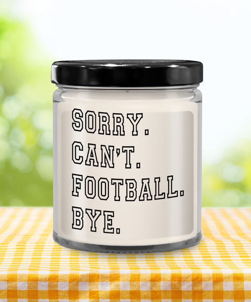 Sorry. Can't. Football. Bye. 9 oz Vanilla Scented Soy Wax Candle 9 oz Vanilla Scented Soy Wax Candle