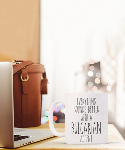 Bulgaria Mug Everything Sounds Better with a Bulgarian Accent Coffee Cup Bulgaria Gift