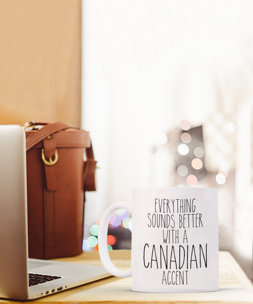 Canada Gifts, Canada Mug, Everything Sounds Better with a Canadian Accent Coffee Cup