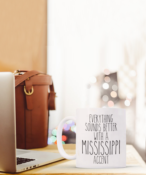 Mississippi Mug, Mississippi Gifts, Everything Sounds Better with a Mississippi Accent Coffee Cup