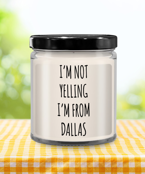 I'm Not Yelling I'm From Dallas 9 oz Vanilla Scented Soy Wax Candle