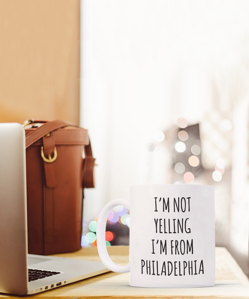 Philadelphia Mug, Philadelphia Gift, I'm Not Yelling I'm From Philadelphia Coffee Cup