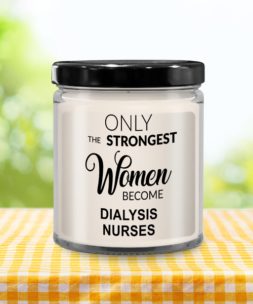 Only The Strongest Women Become Dialysis Nurses 9 oz Vanilla Scented Soy Wax Candle