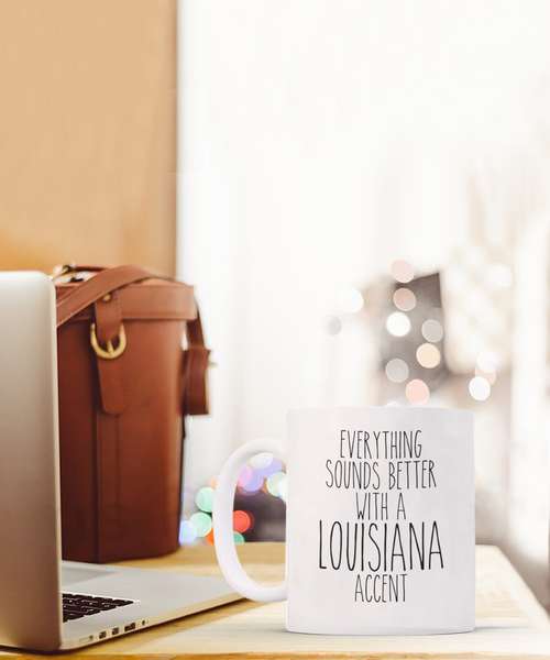 Louisiana Mug Louisiana Gift Everything Sounds Better with a Louisiana Accent Coffee Cup