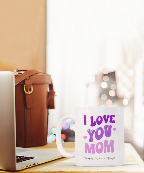 I Love You Mom Mug, Best Mom Ever Mug, Mommy Mug, Presents for Mom, Mama Coffee Mug, Mother's Day, Coffee Cup