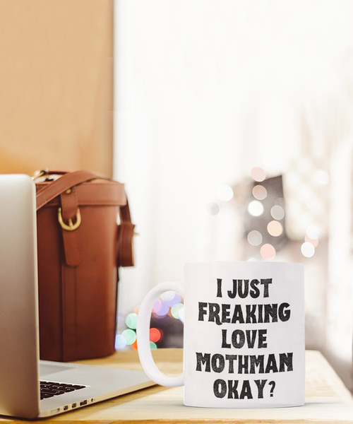 Moth Man Mug, Mothman Mug, Mothman Gifts, Cryptids Mug, I Just Freaking Love Mothman Okay Coffee Cup