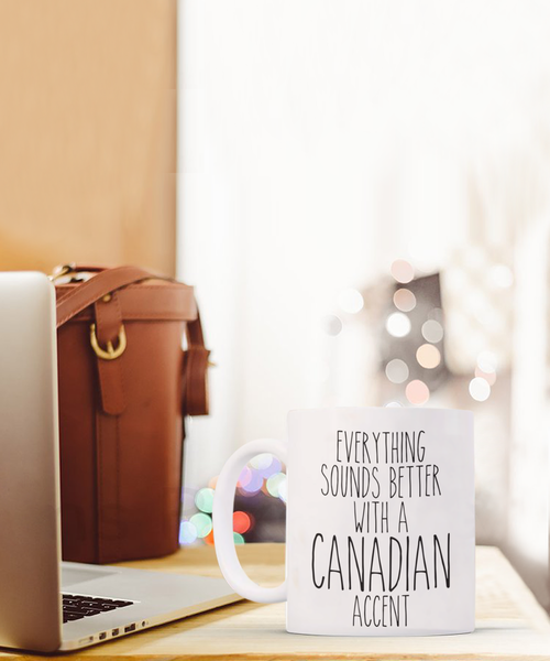 Canada Gifts, Canada Mug, Everything Sounds Better with a Canadian Accent Coffee Cup