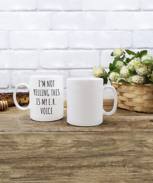 Er Nurse Gift, ER Nurse Mug, ICU Nurse, Critical Care Nurse, Night Shift Nurse, I'm Not Yelling This is My ER Voice