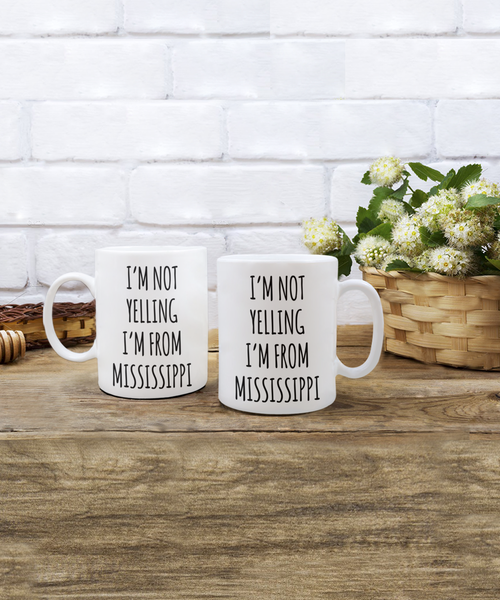 Mississippi Mug, Mississippi Gifts, I'm Not Yelling I'm From Mississippi Coffee Cup