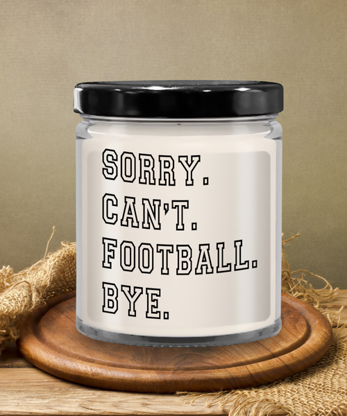 Sorry. Can't. Football. Bye. 9 oz Vanilla Scented Soy Wax Candle 9 oz Vanilla Scented Soy Wax Candle