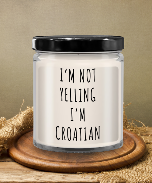 I'm Not Yelling I'm Croatian 9 oz Vanilla Scented Soy Wax Candle