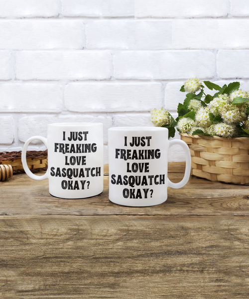 Sasquatch Mug, Sasquatch Gifts, Sasquatch Gift, Bigfoot Coffee Mug, I Just Freaking Love Sasquatch Okay Coffee Cup