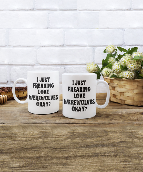 Werewolf Mug, Werewolf Gifts, Spooky Mug, Goth Mug, I Just Freaking Love Werewolves Okay Coffee Cup