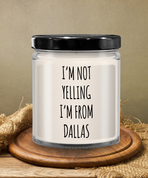 I'm Not Yelling I'm From Dallas 9 oz Vanilla Scented Soy Wax Candle