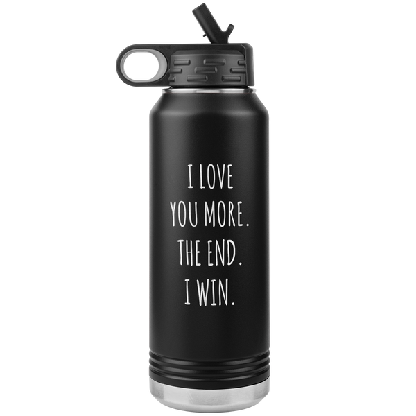 I Love You More The End I Win Anniversary Gift Insulated Water Bottle Tumbler 32oz BPA Free